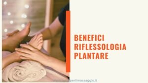 benefici riflessologia plantare