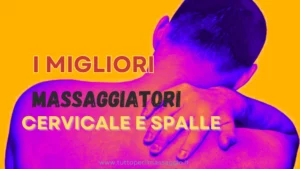 migliori massaggiatori collo e spalle